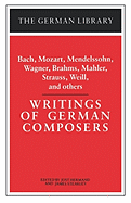 Writings of German Composers: Bach, Mozart, Mendelssohn, Wagner, Brahms, Mahler, Strauss, Weill, and - Hermand, Jost (Editor), and Steakley, James (Editor)