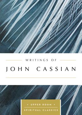 Writings of John Cassian - Cassian, John, and Beasley-Topliffe, Keith (Selected by)