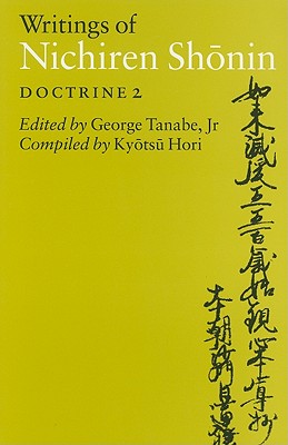 Writings of Nichiren Shonin: Doctrine 2 - Nichiren, and Tanabe, George J, Jr. (Editor), and Hori, Kyotsu (Compiled by)