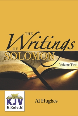 Writings of Solomon (Volume 2): Ecclesiastes and The Song of Solomon - Hughes, Al