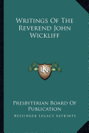 Writings Of The Reverend John Wickliff