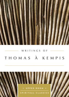 Writings of Thomas  Kempis -  Kempis, Thomas, and Beasley-Topliffe, Keith (Selected by)