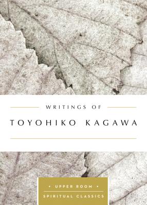 Writings of Toyohiko Kagawa - Kagawa, Toyohiko, and Beasley-Topliffe, Keith (Selected by)