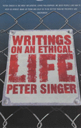 Writings on an Ethical Life - Singer, Peter