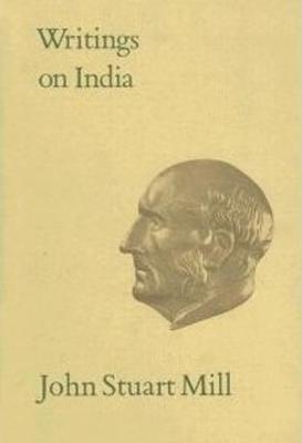 Writings on India: Volumex - Mill, John Stuart, and Moir, Martin I (Editor), and Robson, John (Editor)