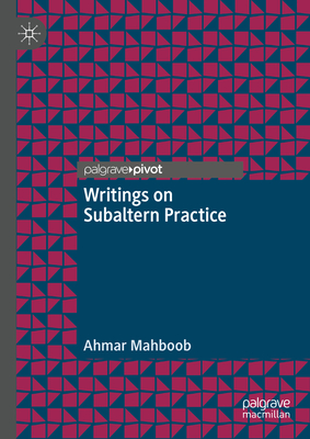 Writings on Subaltern Practice - Mahboob, Ahmar