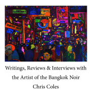 Writings, Reviews & Interviews with the Artist of the Bangkok Noir.....