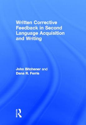 Written Corrective Feedback in Second Language Acquisition and Writing - Bitchener, John, and Ferris, Dana R