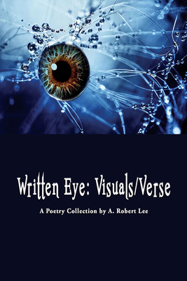Written Eye: Visuals/Verse - Lee, A Robert