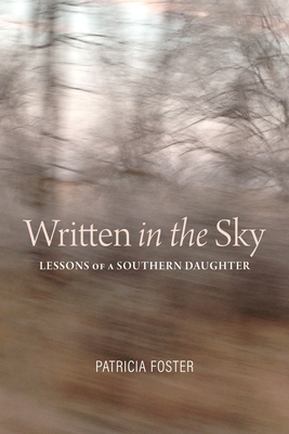 Written in the Sky: Lessons of a Southern Daughter - Foster, Patricia, Dr.