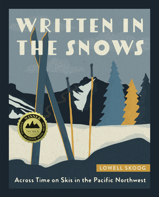 Written in the Snows: Across Time on Skis in the Pacific Northwest - Skoog, Lowell