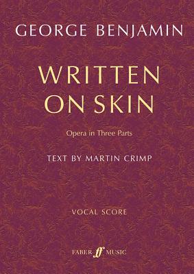 Written on Skin: Opera in Three Parts, Vocal Score - Benjamin, George (Composer), and Crimp, Martin (Composer)