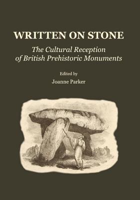 Written on Stone: The Cultural Reception of British Prehistoric Monuments - Parker, Joanne (Editor)