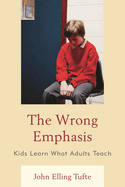 Wrong Emphasis: Kids Learn What Adults Teach
