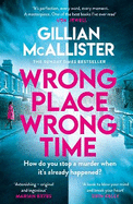 Wrong Place Wrong Time: Can you stop a murder after it's already happened? THE SUNDAY TIMES THRILLER OF THE YEAR AND REESE'S BOOK CLUB PICK 2022