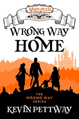 Wrong Way Home - A Misplaced Adventures Novel - Pettway, Kevin