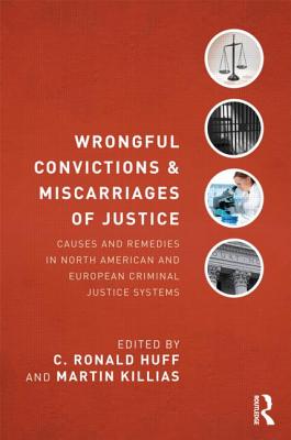 Wrongful Convictions and Miscarriages of Justice: Causes and Remedies in North American and European Criminal Justice Systems - Huff, C Ronald, Dr., M.D. (Editor), and Killias, Martin (Editor)