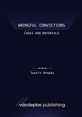 Wrongful Convictions: Cases and Materials - First Edition 2011 - Brooks, Justin