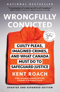 Wrongfully Convicted (Updated and Expanded Edition): Guilty Pleas, Imagined Crimes, and What Canada Must Do to Safeguard Justice