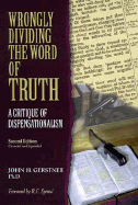 Wrongly Dividing the Word of Truth: A Critique of Dispensationalism - Gerstner, John H, and Grestner, John H, Dr.