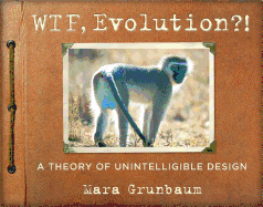 WTF, Evolution?!: A Theory of Unintelligible Design