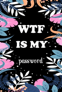 Wtf Is My Password: Internet Password Logbook Large Print With Tabs - Colorful Leaf And Black Background Cover