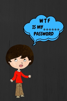 Wtf Is My Password: Password Book or internet password Log Book - Publications, Jh