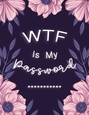 WTF Is My Password: Password Log Book And Internet Password Alphabetical Tab Large Size Organizer Journal With Phone Book Black Frame 8.5" x 11" Flower Purple For Women Senior - Publishing, Paper Kate