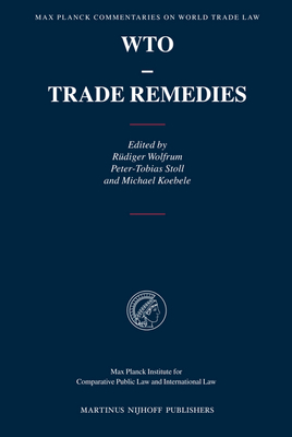 WTO: Trade Remedies - Stoll, Peter-Tobias, and Koebele, Michael, and Wolfrum, Rdiger (Editor)
