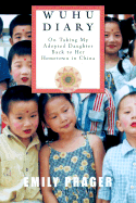 Wuhu Diary: On Taking My Adopted Daughter Back to Her Hometown in China - Prager, Emily