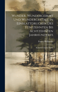 Wunder, Wundergeburt und Wundergestalt in Einblattdrucken des fnfzehnten bis achtzehnten Jahrhunderts; kulturhistorische Studie