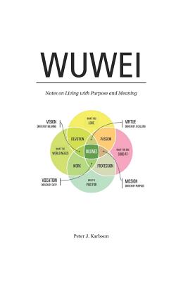 Wuwei: Notes on Living with Purpose and Meaning - Karlsson, Peter J
