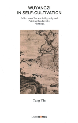 Wuyangzi in Self-Cultivation: Tang Yin - Lee, Avril (Editor), and Wong, Cheryl (Editor)