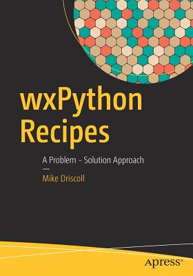 Wxpython Recipes: A Problem - Solution Approach - Driscoll, Mike