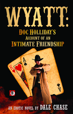 Wyatt: Doc Holliday's Account of an Intimate Friendship - Chase, Dale