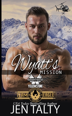 Wyatt's Mission: Brotherhood Protectors World - Protectors World, Brotherhood, and Talty, Jen