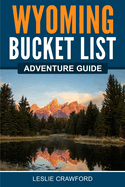 Wyoming Bucket List Adventure Guide