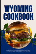 Wyoming Cookbook: Traditional Recipes of Wyoming