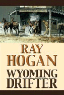 Wyoming Drifter - Hogan, Ray
