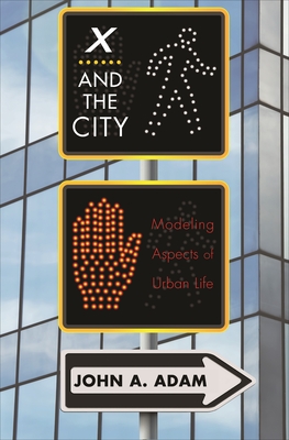 X and the City: Modeling Aspects of Urban Life - Adam, John