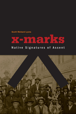 X-Marks: Native Signatures of Assent - Lyons, Scott Richard