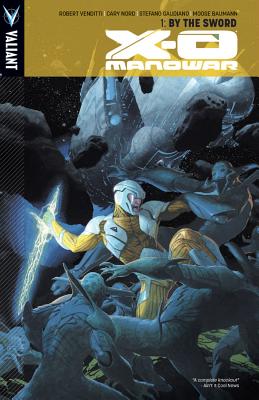 X-O Manowar Volume 1: By the Sword - Venditti, Robert, and Nord, Cary