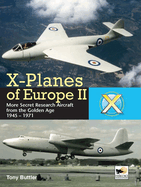 X-Planes Of Europe II: More Secret Research Aircraft from the Golden Age
