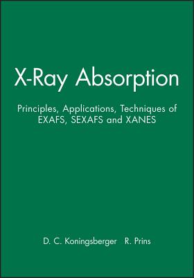 X-Ray Absorption: Principles, Applications, Techniques of Exafs, Sexafs and Xanes - Koningsberger, D C (Editor), and Prins, R (Editor)