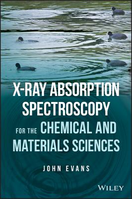 X-Ray Absorption Spectroscopy for the Chemical and Materials Sciences - Evans, John, Dr.