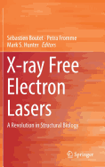 X-Ray Free Electron Lasers: A Revolution in Structural Biology
