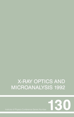 X-Ray Optics and Microanalysis 1992, Proceedings of the 13th INT Conference, 31 August-4 September 1992, Manchester, UK - Kenway, P B, and Duke, P J