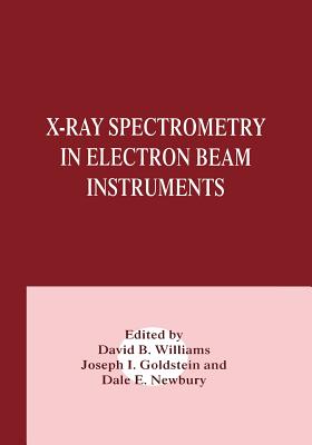 X-Ray Spectrometry in Electron Beam Instruments - Goldstein, Joseph (Editor), and Newbury, Dale E (Editor), and Williams, David B (Editor)