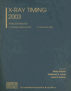 X-Ray Timing 2003: Rossi and Beyond - Kaaret, Philip (Editor), and Lamb, Frederick K (Editor), and Swank, Jean H (Editor)