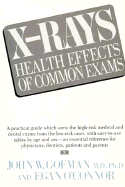 X-Rays: Health Effects of Common Exams - Gofman, John, and C'Connor, Egan, and O'Connor, Egan